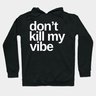 Don't Kill My Vibe. Funny Sarcastic Quote. Hoodie